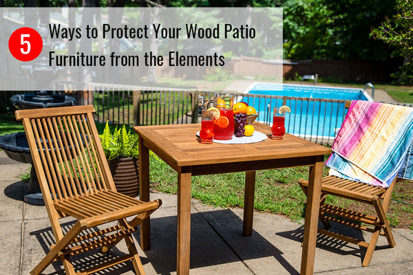 5 Ways to Protect Wood Patio Furniture from the Elements