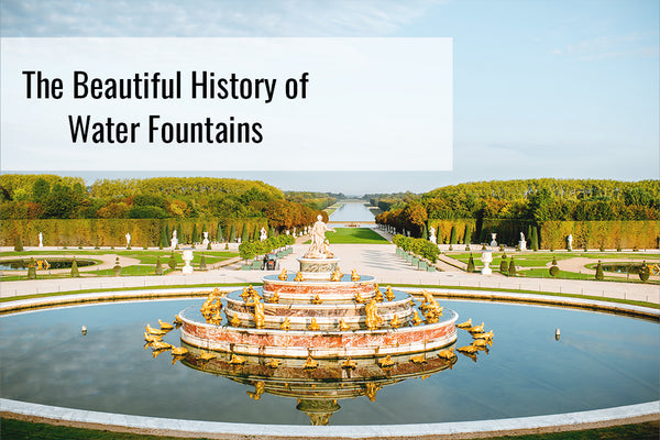 The Beautiful History of Water Fountains