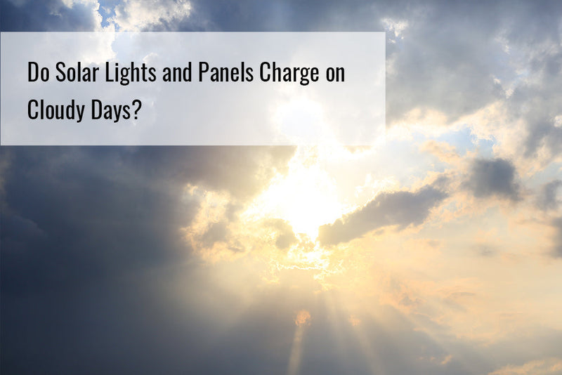 Do Solar Lights and Panels Charge on Cloudy Days?