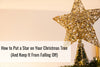 How to Put a Star on Your Christmas Tree (And Keep It From Falling Off)