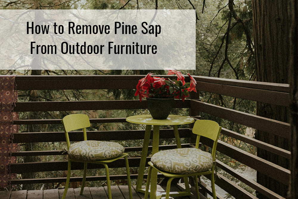 How to Remove Pine Sap From Outdoor Furniture Sunnydaze Decor