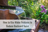How to Use Water Features to Reduce Backyard Noise