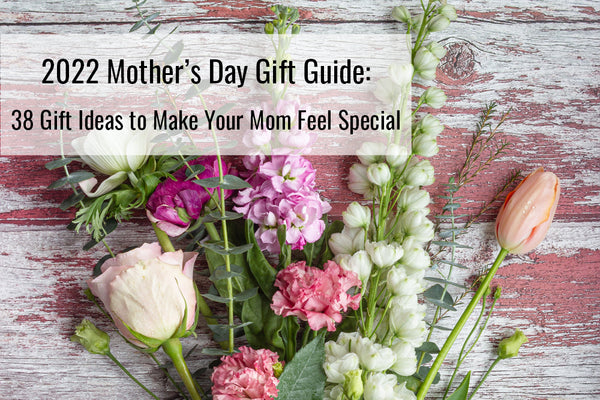 2022 Mother’s Day Gift Guide: 38 Gift Ideas to Make Your Mom Feel Special