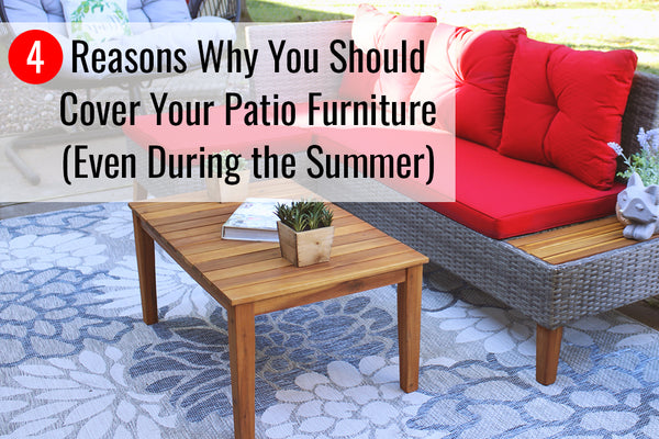 4 Reasons Why You Should Cover Your Patio Furniture (Even During the Summer)