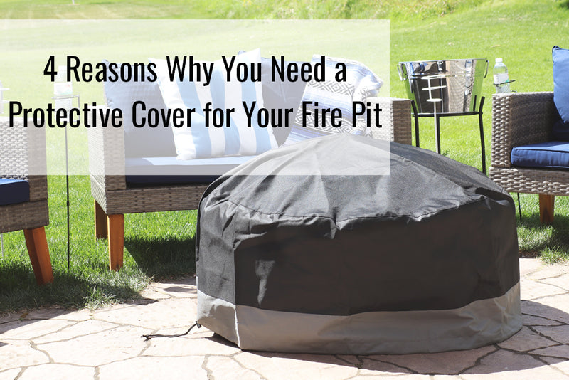 4 Reasons Why You Need a Protective Cover for Your Fire Pit