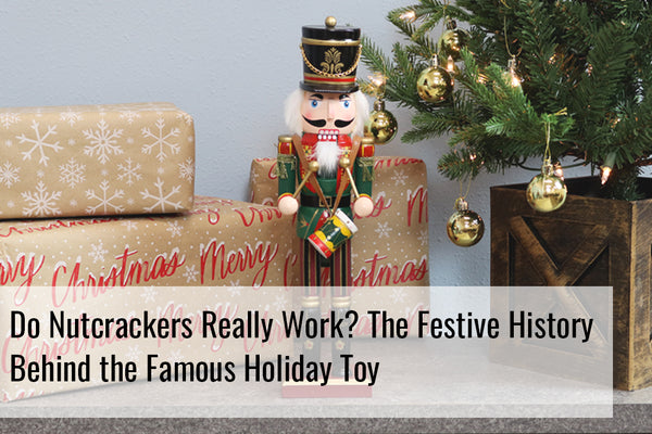 Do Nutcrackers Really Work? The Festive History Behind the Famous Holiday Toy