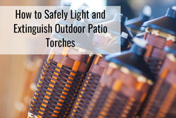 How to Safely Light and Extinguish Outdoor Patio Torches