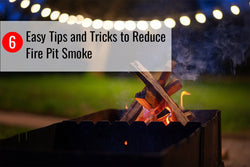 6 Easy Tips and Tricks to Reduce Fire Pit Smoke