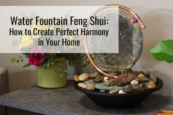Learn all about feng shui water fountains and how to use them inside your home
