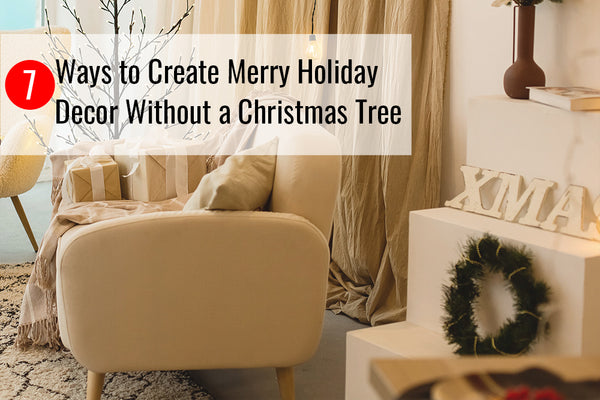 7 Ways to Create Merry Holiday Decor Without a Christmas Tree