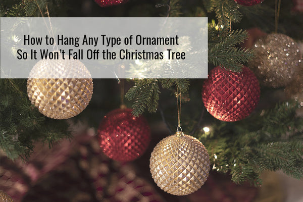 How to Hang Any Type of Ornament So It Won’t Fall Off the Christmas Tree