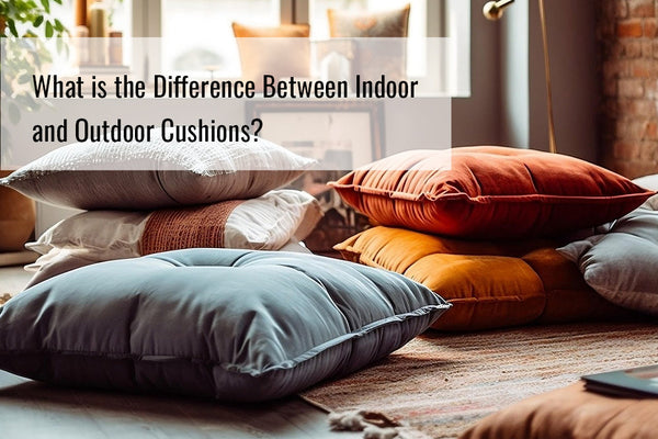 What is the Difference Between Indoor and Outdoor Cushions?