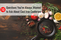 10 Questions You've Always Wanted to Ask About Cast Iron Cookware