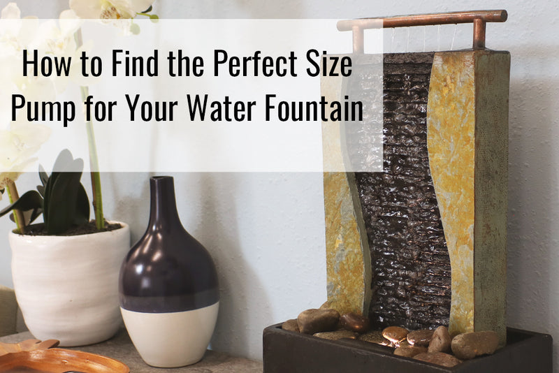 Learn more on how you can find the perfect size pump for your water fountain